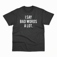 Crna pamučna majica s natpisom "I say bad words a lot." ispisanim velikim bijelim slovima na prednjoj strani.