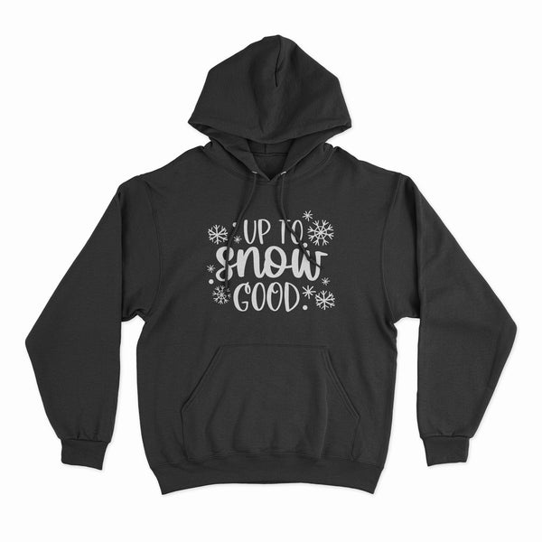 Up to snow good hoodie